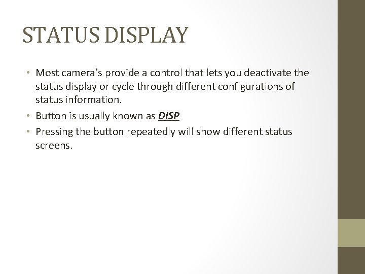STATUS DISPLAY • Most camera’s provide a control that lets you deactivate the status