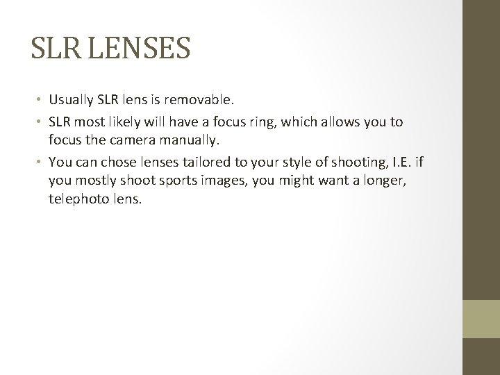 SLR LENSES • Usually SLR lens is removable. • SLR most likely will have