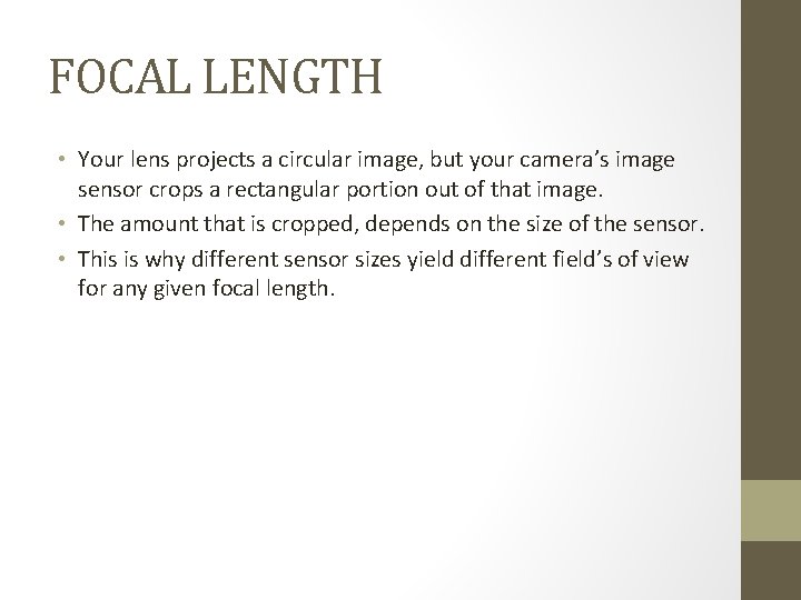 FOCAL LENGTH • Your lens projects a circular image, but your camera’s image sensor