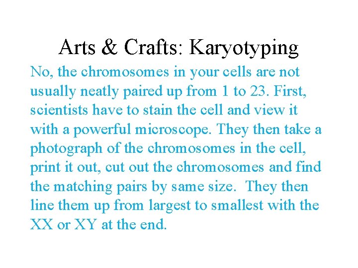 Arts & Crafts: Karyotyping No, the chromosomes in your cells are not usually neatly