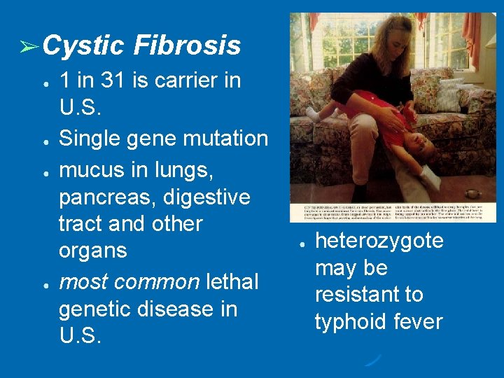 ➢Cystic Fibrosis ● 1 in 31 is carrier in U. S. ● Single gene