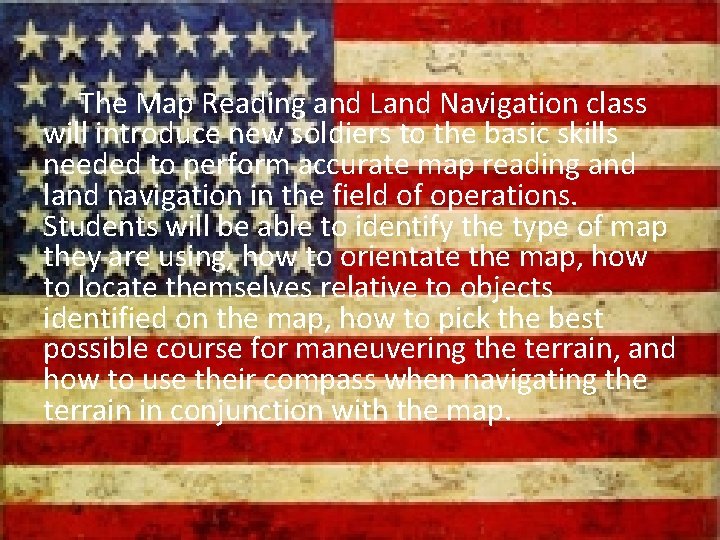 The Map Reading and Land Navigation class will introduce new soldiers to the basic