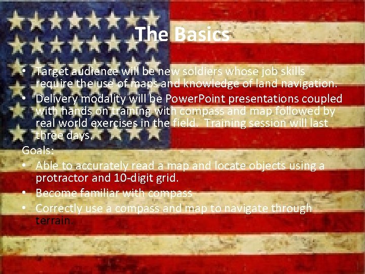 The Basics • Target audience will be new soldiers whose job skills require the