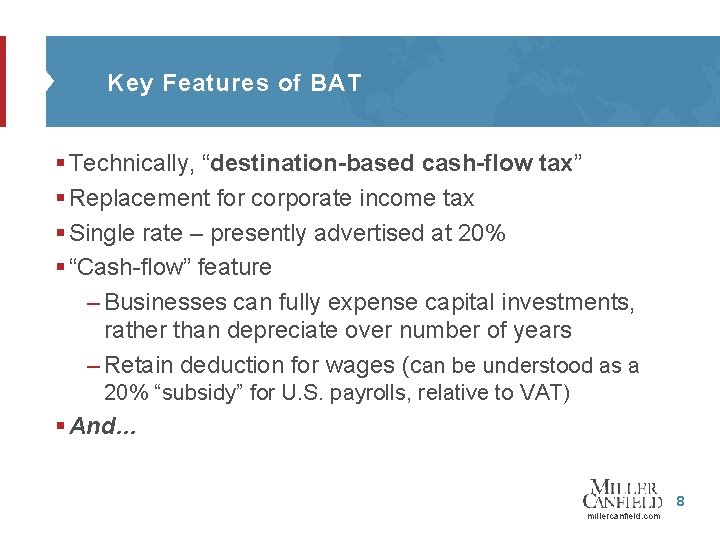 Key Features of BAT § Technically, “destination-based cash-flow tax” § Replacement for corporate income