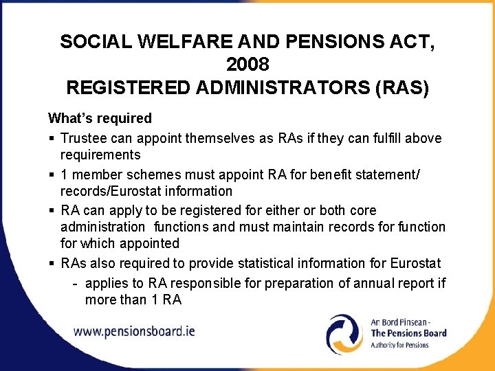 SOCIAL WELFARE AND PENSIONS ACT, 2008 REGISTERED ADMINISTRATORS (RAS) What’s required § Trustee can