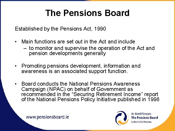 The Pensions Board Established by the Pensions Act, 1990 • Main functions are set