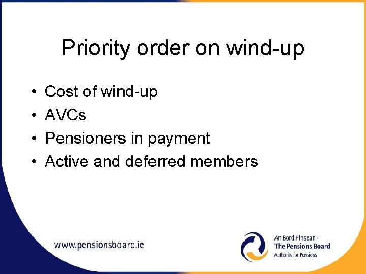 Priority order on wind-up • • Cost of wind-up AVCs Pensioners in payment Active