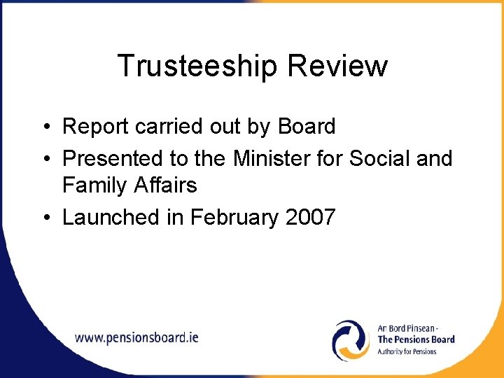 Trusteeship Review • Report carried out by Board • Presented to the Minister for