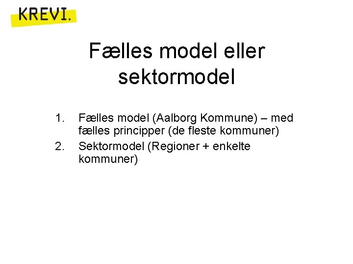 Fælles model eller sektormodel 1. 2. Fælles model (Aalborg Kommune) – med fælles principper