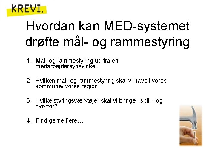 Hvordan kan MED-systemet drøfte mål- og rammestyring 1. Mål- og rammestyring ud fra en