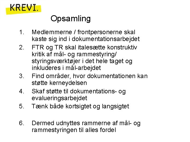 Opsamling 1. 2. 3. 4. 5. 6. Medlemmerne / frontpersonerne skal kaste sig ind