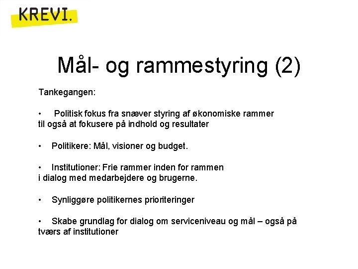 Mål- og rammestyring (2) Tankegangen: • Politisk fokus fra snæver styring af økonomiske rammer