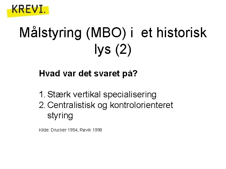 Målstyring (MBO) i et historisk lys (2) Hvad var det svaret på? 1. Stærk