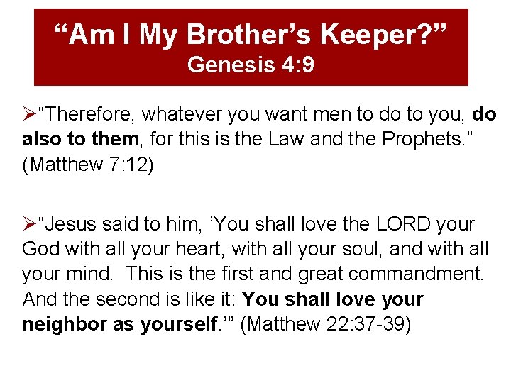 “Am I My Brother’s Keeper? ” Genesis 4: 9 Ø“Therefore, whatever you want men