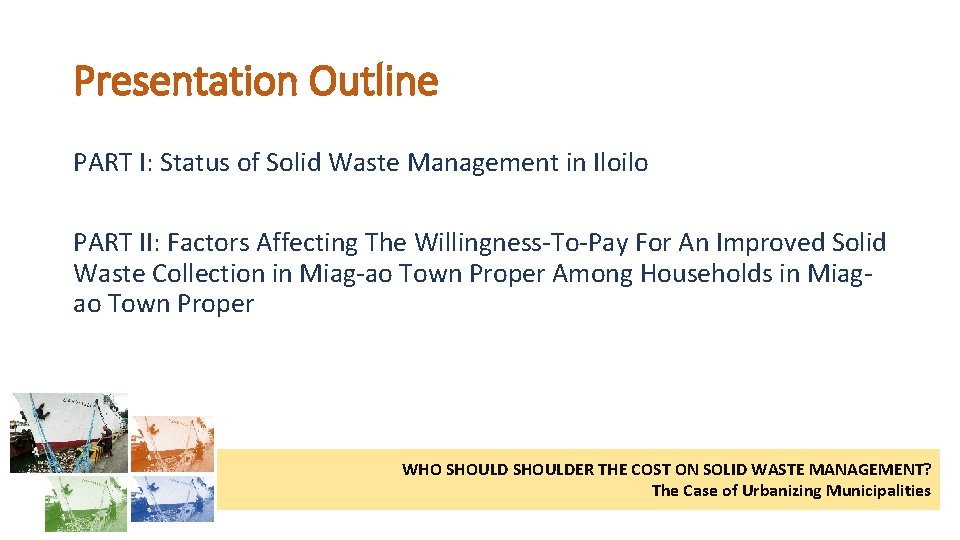 Presentation Outline PART I: Status of Solid Waste Management in Iloilo PART II: Factors