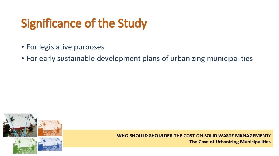 Significance of the Study • For legislative purposes • For early sustainable development plans
