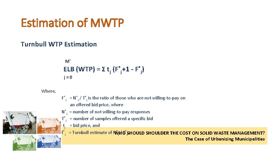 Estimation of MWTP Turnbull WTP Estimation M* ELB (WTP) = Σ tj (F*j+1 -