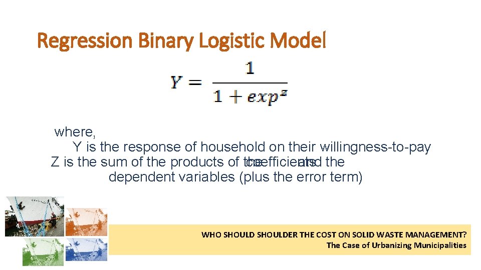 Regression Binary Logistic Model where, Y is the response of household on their willingness-to-pay