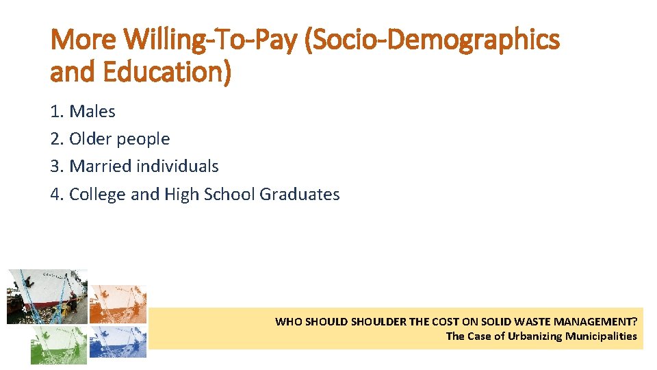 More Willing-To-Pay (Socio-Demographics and Education) 1. Males 2. Older people 3. Married individuals 4.