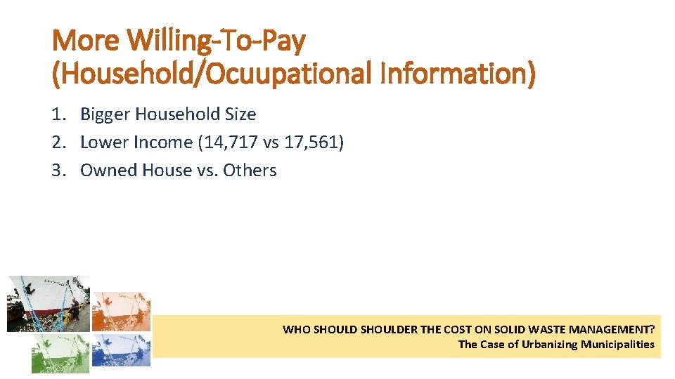 More Willing-To-Pay (Household/Ocuupational Information) 1. Bigger Household Size 2. Lower Income (14, 717 vs