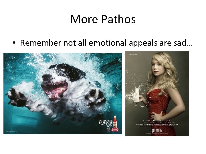 More Pathos • Remember not all emotional appeals are sad… 
