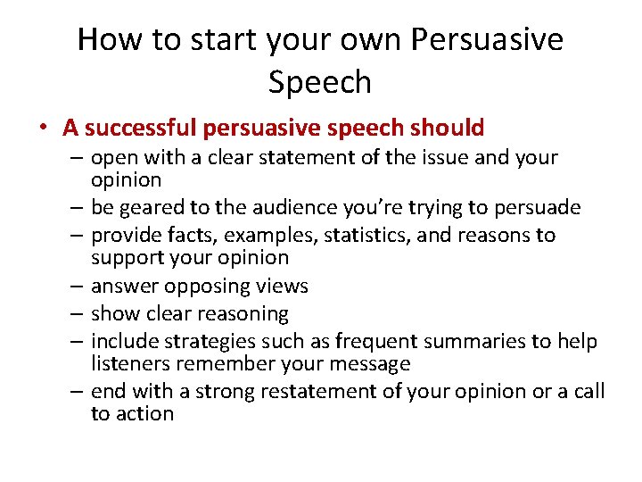 How to start your own Persuasive Speech • A successful persuasive speech should –