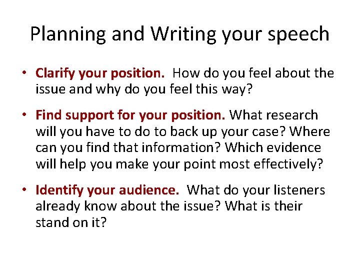 Planning and Writing your speech • Clarify your position. How do you feel about