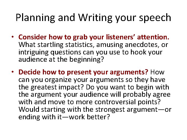 Planning and Writing your speech • Consider how to grab your listeners’ attention. What