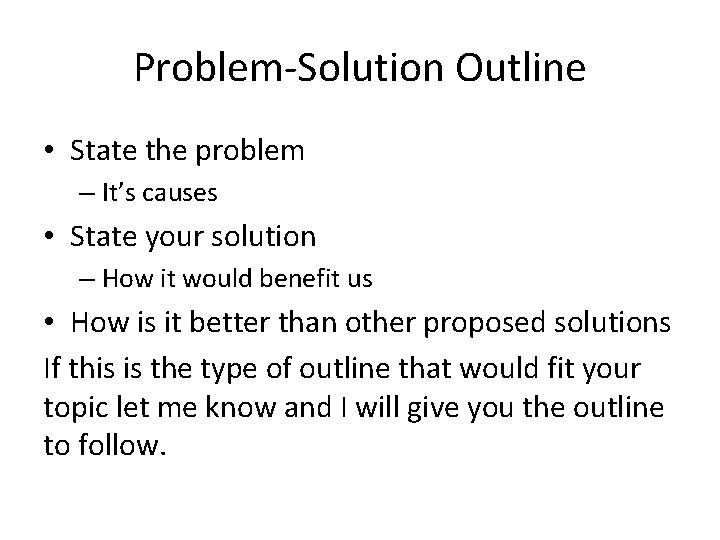 Problem-Solution Outline • State the problem – It’s causes • State your solution –