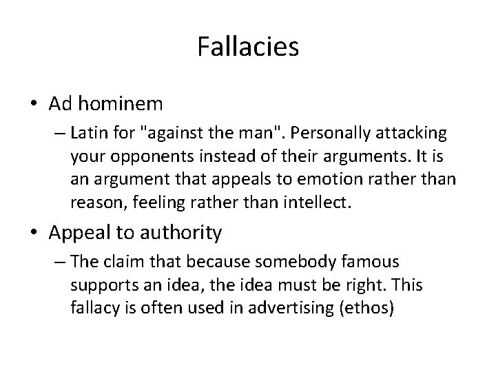 Fallacies • Ad hominem – Latin for "against the man". Personally attacking your opponents