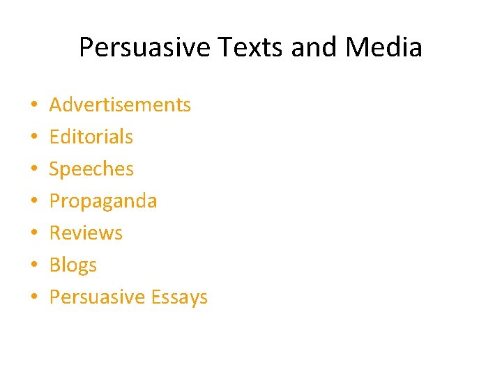 Persuasive Texts and Media • • Advertisements Editorials Speeches Propaganda Reviews Blogs Persuasive Essays
