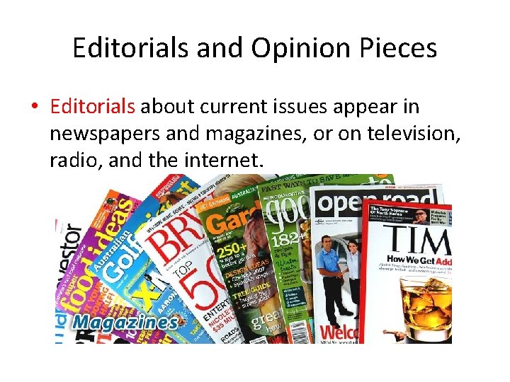 Editorials and Opinion Pieces • Editorials about current issues appear in newspapers and magazines,