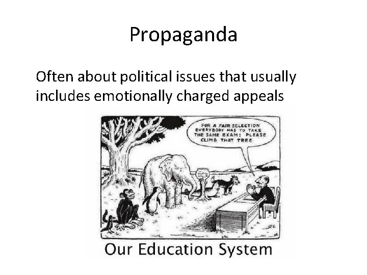 Propaganda Often about political issues that usually includes emotionally charged appeals 