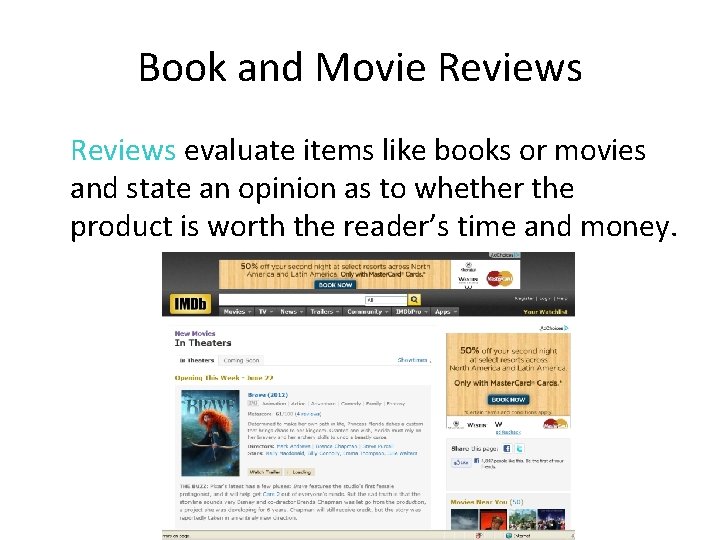 Book and Movie Reviews evaluate items like books or movies and state an opinion