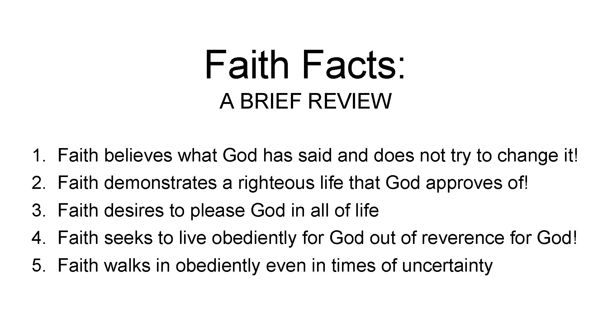Faith Facts: A BRIEF REVIEW 1. 2. 3. 4. 5. Faith believes what God