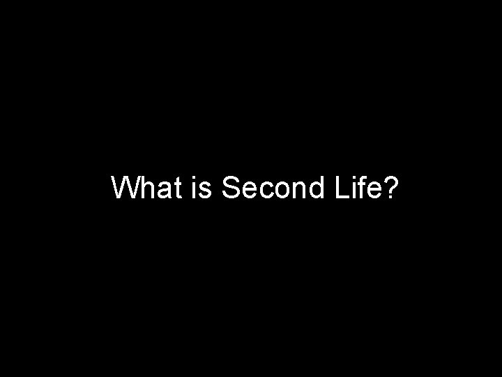 What is Second Life? 
