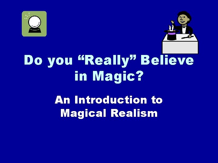 Do you “Really” Believe in Magic? An Introduction to Magical Realism 