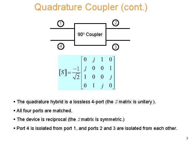 Quadrature Coupler (cont. ) 2 1 90 o Coupler 4 3 § The quadrature