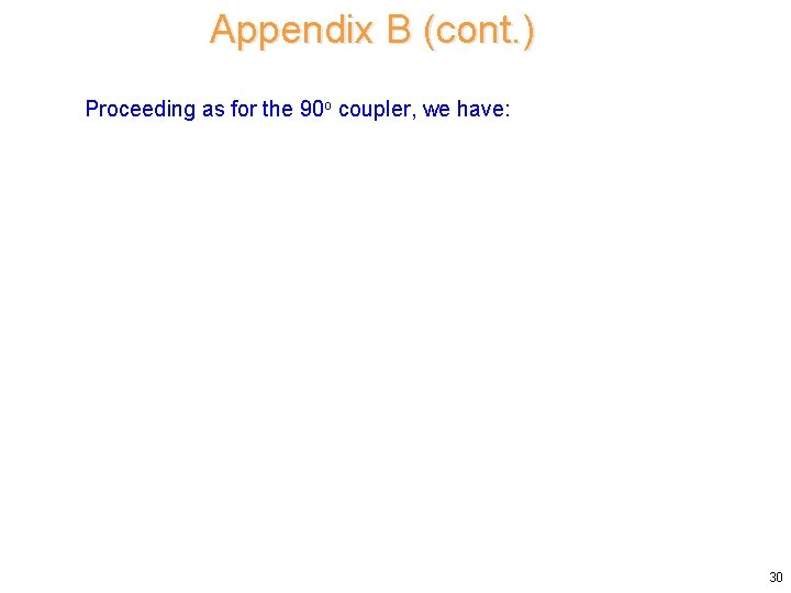 Appendix B (cont. ) Proceeding as for the 90 o coupler, we have: 30