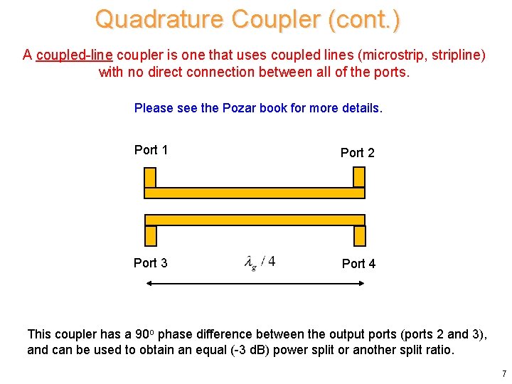 Quadrature Coupler (cont. ) A coupled-line coupler is one that uses coupled lines (microstrip,