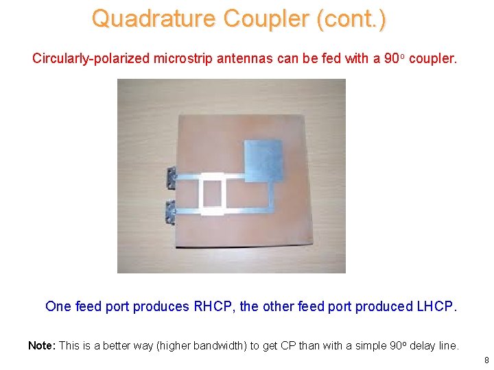 Quadrature Coupler (cont. ) Circularly-polarized microstrip antennas can be fed with a 90 o