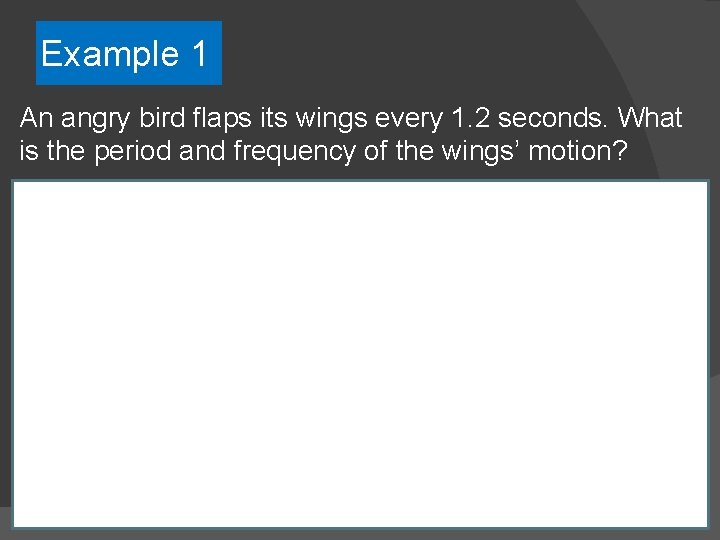 Example 1 An angry bird flaps its wings every 1. 2 seconds. What is