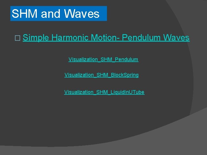 SHM and Waves � Simple Harmonic Motion- Pendulum Waves Visualization_SHM_Pendulum Visualization_SHM_Block. Spring Visualization_SHM_Liquid. In.