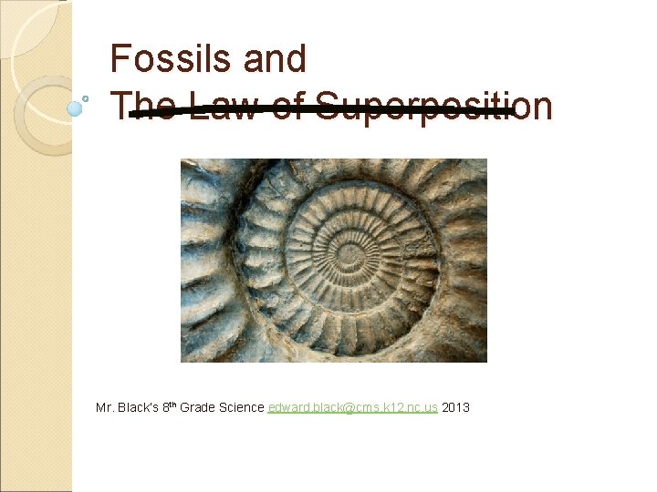 Fossils and The Law of Superposition Mr. Black’s 8 th Grade Science edward. black@cms.