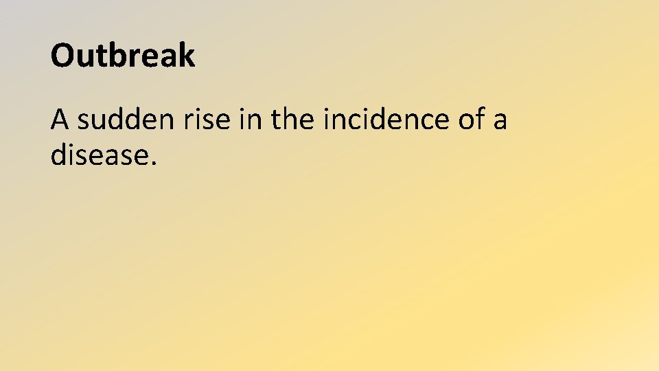 Outbreak A sudden rise in the incidence of a disease. 