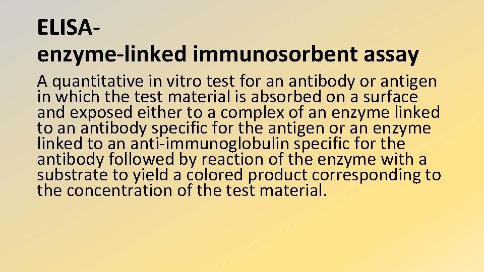 ELISAenzyme-linked immunosorbent assay A quantitative in vitro test for an antibody or antigen in