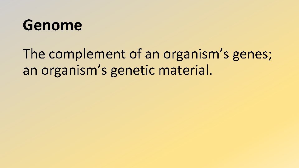 Genome The complement of an organism’s genes; an organism’s genetic material. 