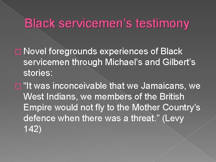 Black servicemen’s testimony � Novel foregrounds experiences of Black servicemen through Michael’s and Gilbert’s