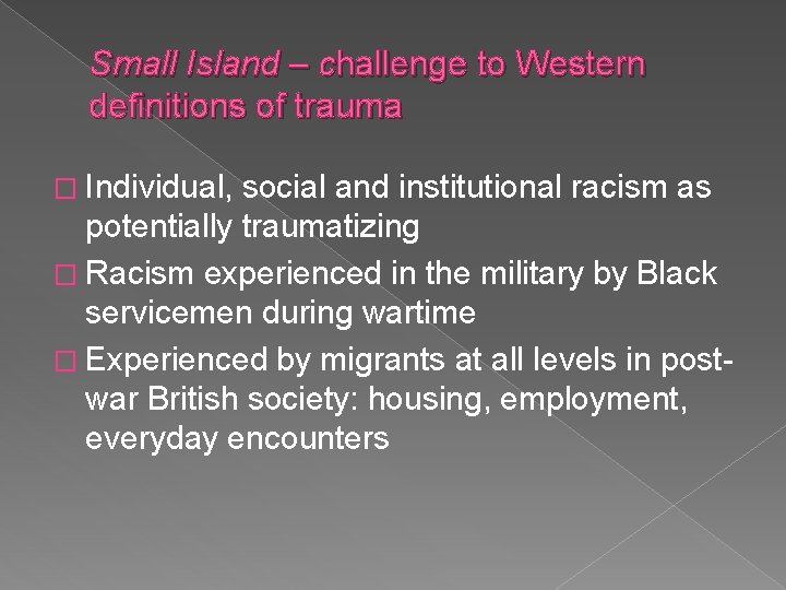 Small Island – challenge to Western definitions of trauma � Individual, social and institutional