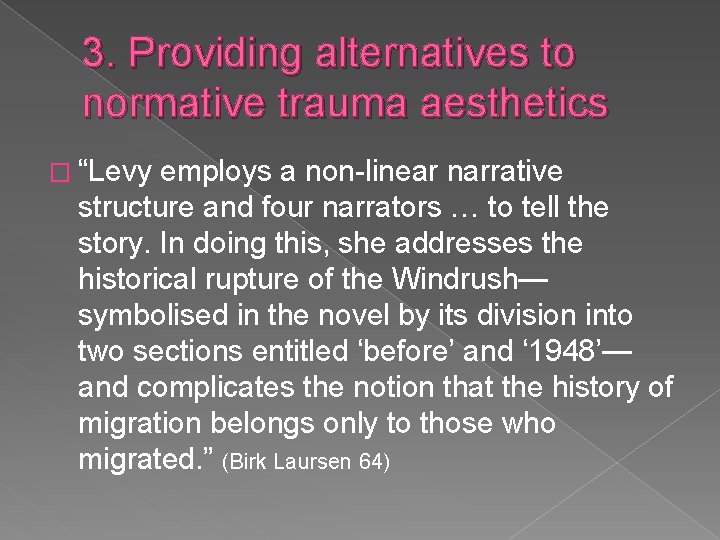 3. Providing alternatives to normative trauma aesthetics � “Levy employs a non-linear narrative structure